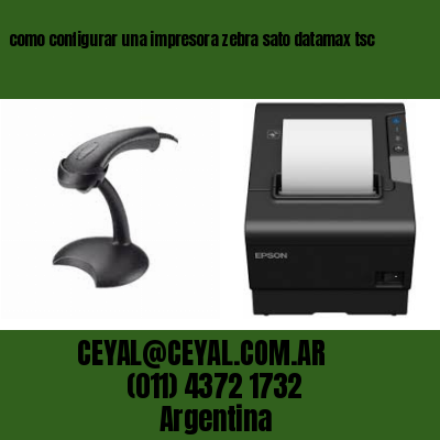 como configurar una impresora zebra sato datamax tsc