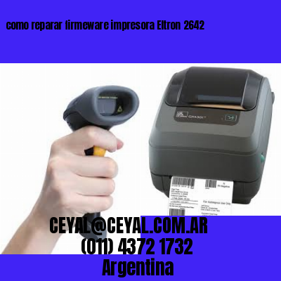 como reparar firmeware impresora Eltron 2642