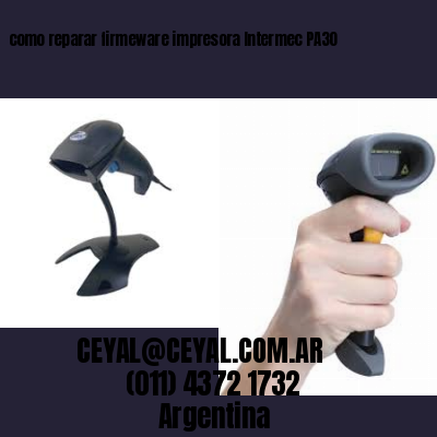 como reparar firmeware impresora Intermec PA30