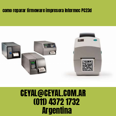 como reparar firmeware impresora Intermec PC23d