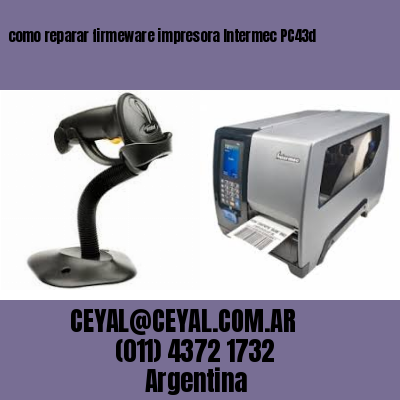 como reparar firmeware impresora Intermec PC43d