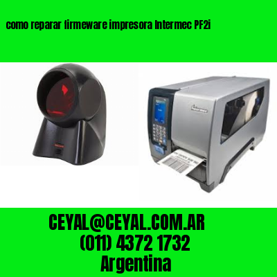 como reparar firmeware impresora Intermec PF2i