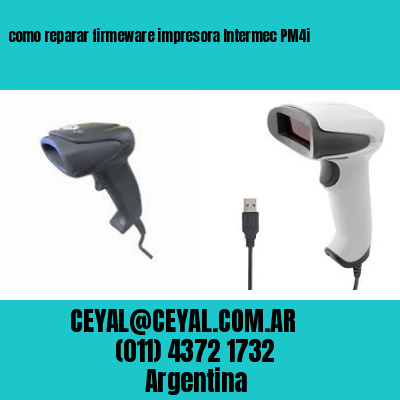 como reparar firmeware impresora Intermec PM4i