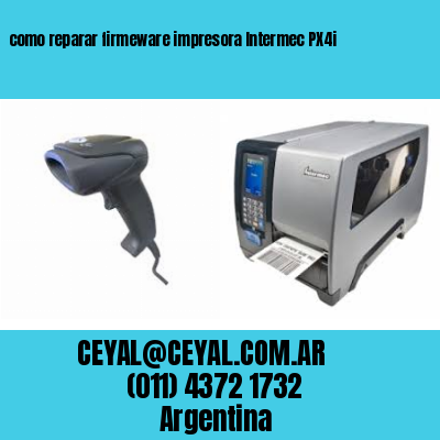 como reparar firmeware impresora Intermec PX4i