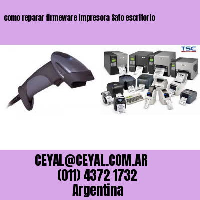 como reparar firmeware impresora Sato escritorio