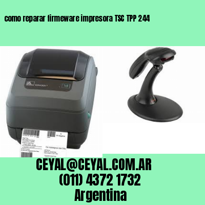 como reparar firmeware impresora TSC TPP 244