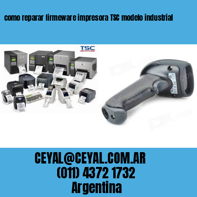 como reparar firmeware impresora TSC modelo industrial