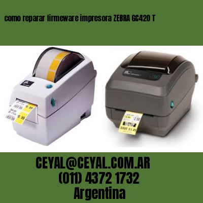 como reparar firmeware impresora ZEBRA GC420 T
