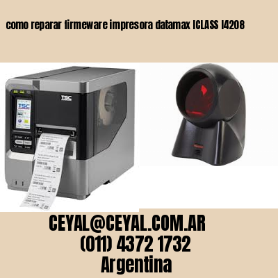 como reparar firmeware impresora datamax ICLASS I4208
