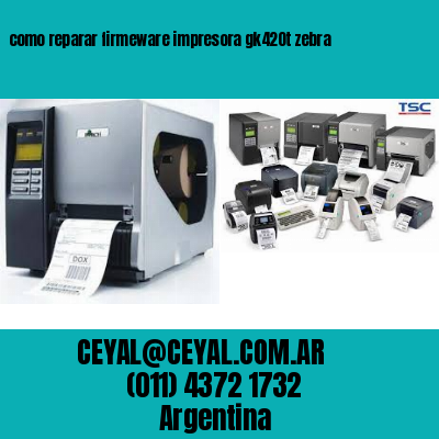 como reparar firmeware impresora gk420t zebra