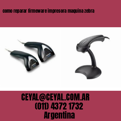 como reparar firmeware impresora maquina zebra