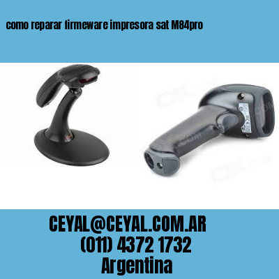 como reparar firmeware impresora sat M84pro