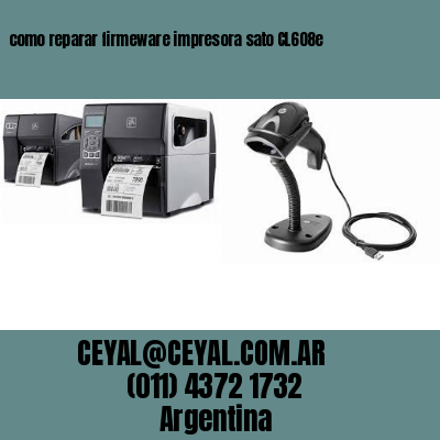 como reparar firmeware impresora sato CL608e