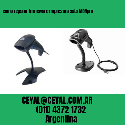 como reparar firmeware impresora sato M84pro