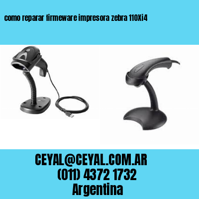 como reparar firmeware impresora zebra 110Xi4