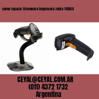 como reparar firmeware impresora zebra 140Xi4