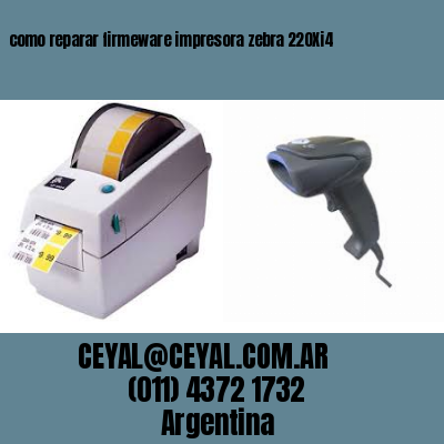 como reparar firmeware impresora zebra 220Xi4