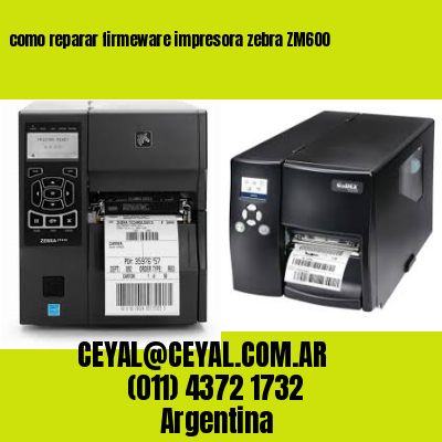 como reparar firmeware impresora zebra ZM600