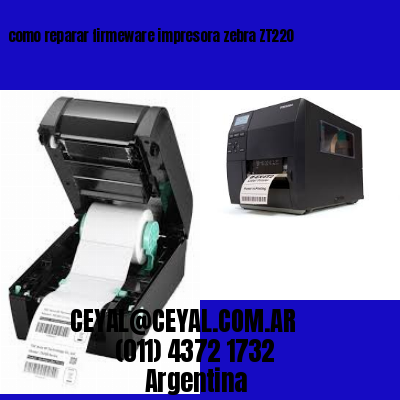 como reparar firmeware impresora zebra ZT220
