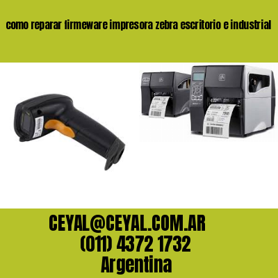 como reparar firmeware impresora zebra escritorio e industrial