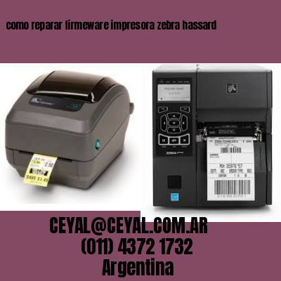 como reparar firmeware impresora zebra hassard