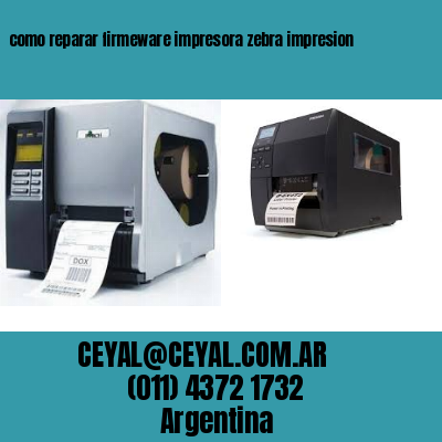 como reparar firmeware impresora zebra impresion