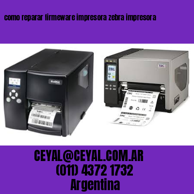 como reparar firmeware impresora zebra impresora
