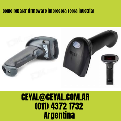 como reparar firmeware impresora zebra inustrial