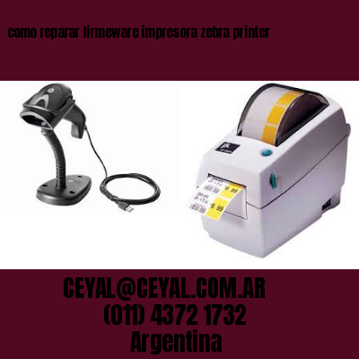 como reparar firmeware impresora zebra printer