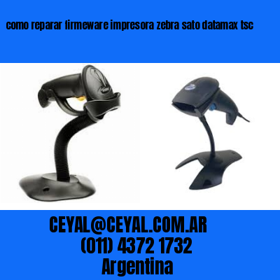 como reparar firmeware impresora zebra sato datamax tsc