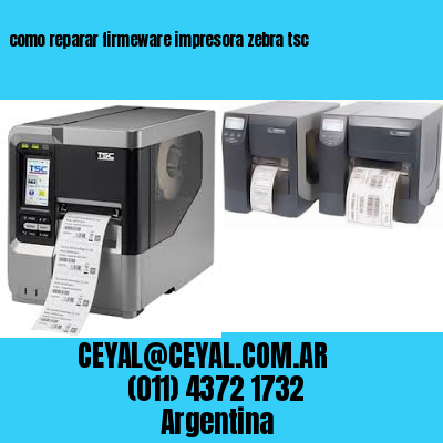 como reparar firmeware impresora zebra tsc