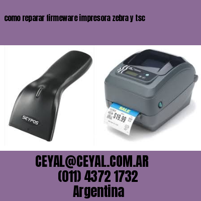 como reparar firmeware impresora zebra y tsc