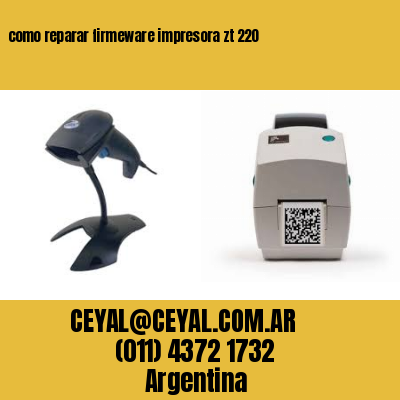 como reparar firmeware impresora zt 220