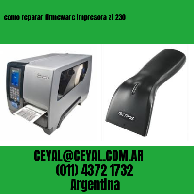 como reparar firmeware impresora zt 230