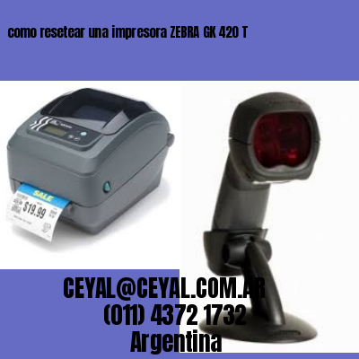 como resetear una impresora ZEBRA GK 420 T