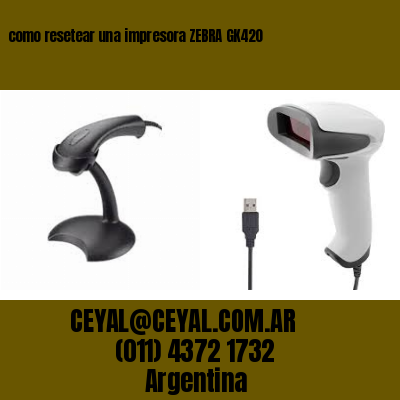 como resetear una impresora ZEBRA GK420