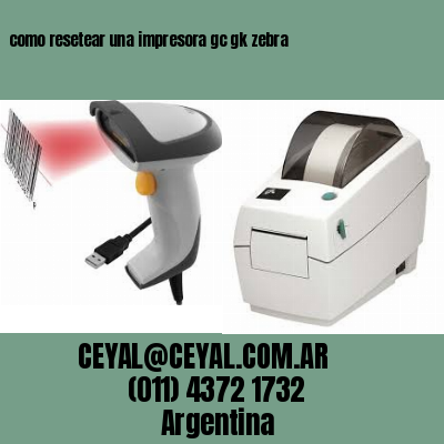 como resetear una impresora gc gk zebra