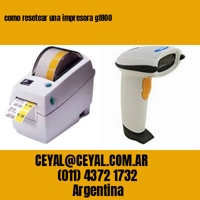 como resetear una impresora gt800