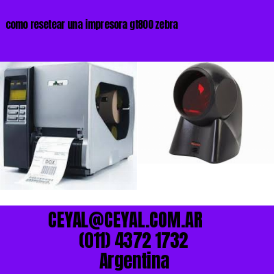 como resetear una impresora gt800 zebra