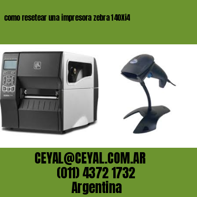 como resetear una impresora zebra 140Xi4