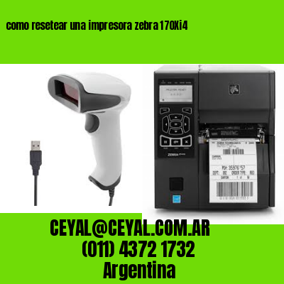 como resetear una impresora zebra 170Xi4