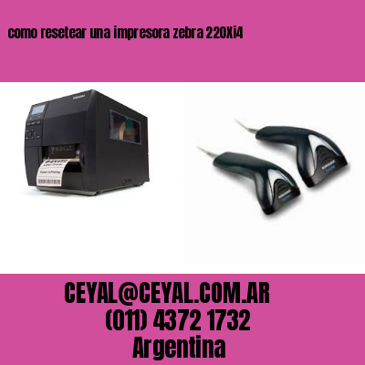 como resetear una impresora zebra 220Xi4