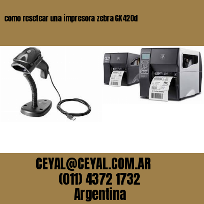 como resetear una impresora zebra GK420d