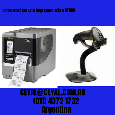 como resetear una impresora zebra GT800