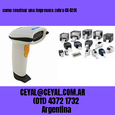 como resetear una impresora zebra GX420t