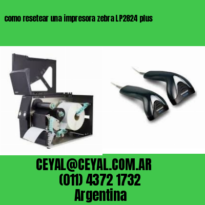 como resetear una impresora zebra LP2824 plus