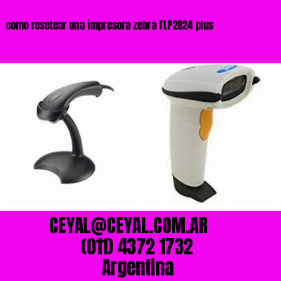 como resetear una impresora zebra TLP2824 plus