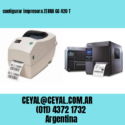 configurar impresora ZEBRA GC 420 T