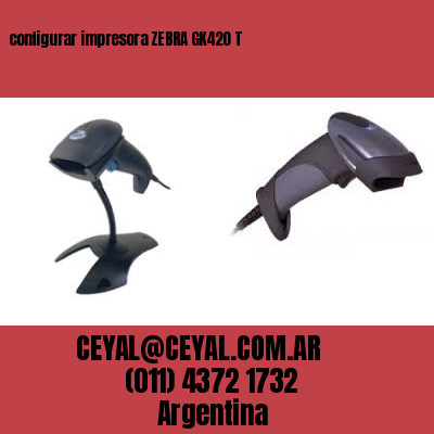 configurar impresora ZEBRA GK420 T
