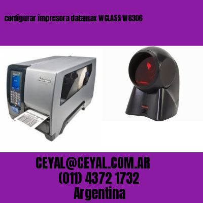 configurar impresora datamax WCLASS W8306